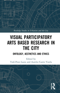 Visual Participatory Arts Based Research in the City: Ontology, Aesthetics and Ethics