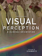 Visual Perception: A Clinical Orientation, Fourth Edition: A Clinical Orientation, Fourth Edition