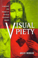 Visual Piety: A History and Theory of Popular Religious Images