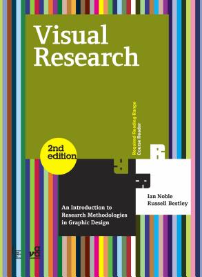 Visual Research: An Introduction to Research Methodologies in Graphic Design - Noble, Ian, and Bestley, Russell
