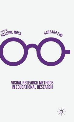 Visual Research Methods in Educational Research - Moss, Julianne (Editor), and Pini, Barbara (Editor)