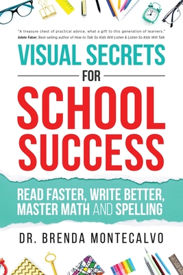 Visual Secrets for School Success: Read Faster, Write Better, Master Math and Spelling - Montecalvo, Brenda