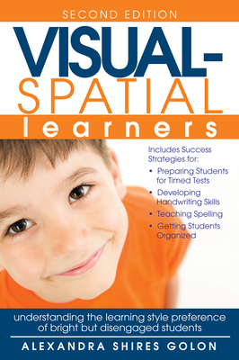 Visual-Spatial Learners: Understanding the Learning Style Preference of Bright But Disengaged Students - Shires Golon, Alexandra