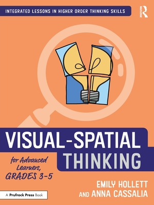 Visual-Spatial Thinking for Advanced Learners, Grades 3-5 - Hollett, Emily, and Cassalia, Anna