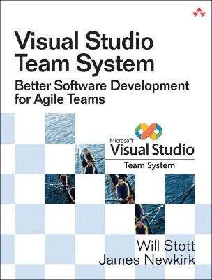 Visual Studio Team System: Better Software Development for Agile Teams - Stott, Will, and Newkirk, James W
