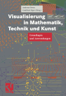 Visualisierung in Mathematik, Technik Und Kunst: Grundlagen Und Anwendungen