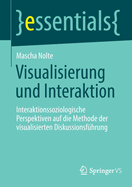 Visualisierung und Interaktion: Interaktionssoziologische Perspektiven auf die Methode der visualisierten Diskussionsfuhrung