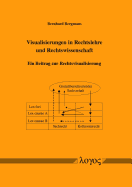 Visualisierungen in Rechtslehre Und Rechtswissenschaft: Ein Beitrag Zur Rechtsvisualisierung