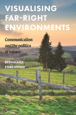 Visualising Far-Right Environments: Communication and the Politics of Nature - Forchtner, Bernhard (Editor)