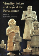 Visuality before and beyond the Renaissance: Seeing as Others Saw - Nelson, Robert S. (Editor)