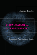 Visualization and Interpretation: Humanistic Approaches to Display
