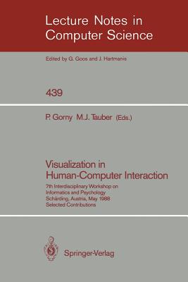 Visualization in Human-Computer Interaction: 7th Interdisciplinary Workshop on Informatics and Psychology, Schrding, Austria, May 24-27, 1988. Selected Contributions - Gorny, Peter (Editor), and Tauber, Michael J (Editor)