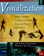 Visualization: Using Computer Graphics to Explore Data and Present Information