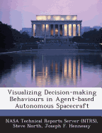 Visualizing Decision-Making Behaviours in Agent-Based Autonomous Spacecraft