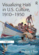 Visualizing Haiti in U.S. Culture, 1910-1950