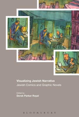 Visualizing Jewish Narratives: Jewish Comics and Graphic Novels - Royal, Derek Parker (Editor)