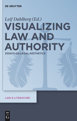 Visualizing Law and Authority: Essays on Legal Aesthetics - Dahlberg, Leif (Editor)