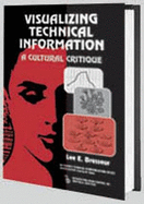 Visualizing Technical Information: A Cultural Critique