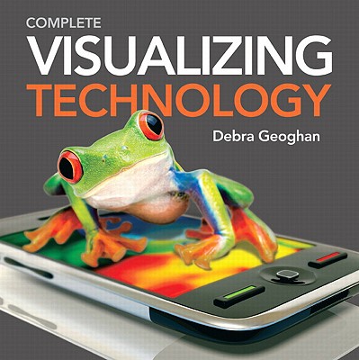 Visualizing Technology, Complete with Student CD - Geoghan, Debra