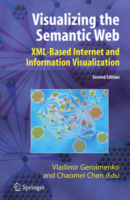 Visualizing the Semantic Web: XML-based Internet and Information Visualization - Geroimenko, Vladimir (Editor), and Chen, Chaomei (Editor)