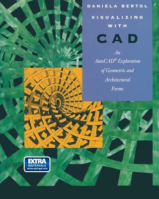 Visualizing with CAD: An Auto CAD Exploration of Geometric and Architectural Forms - Bertol, Daniela