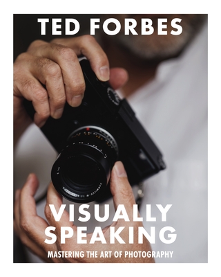 Visually Speaking: Mastering Photography as a Visual Language - Forbes, Ted