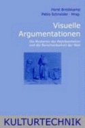 Visuelle Argumentationen: Die Mysterien Der Repr?sentation Und Die Berechenbarkeit Der Welt - Bredekamp, Horst (Editor), and Schneider, Pablo (Editor)