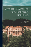Vita del Cavalier Gio. Lorenzo Bernino