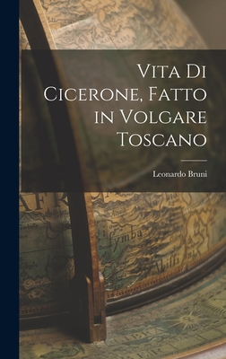 Vita di Cicerone, Fatto in Volgare Toscano - Bruni, Leonardo