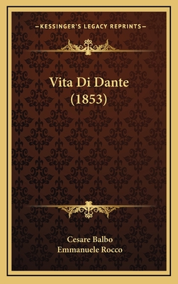 Vita Di Dante (1853) - Balbo, Cesare, and Rocco, Emmanuele