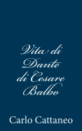 Vita Di Dante Di Cesare Balbo - Cattaneo, Carlo