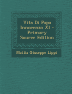 Vita Di Papa Innocenzo XI - Primary Source Edition