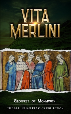Vita Merlini: Arthurian Classics - Mythbank (Contributions by), and Parry, John Jay (Translated by), and Monmouth, Geoffrey Of