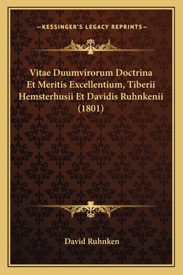 Vitae Duumvirorum Doctrina Et Meritis Excellentium, Tiberii Hemsterhusii Et Davidis Ruhnkenii (1801) - Ruhnken, David