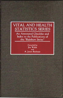 Vital and Health Statistics Series: An Annotated Checklist and Index to the Publications of the Rainbow Series - Walsh, Jim, and Bothmer, A James, and Sadovnik, Alan
