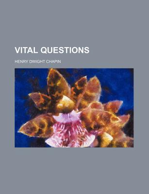 Vital Questions - Chapin, Henry Dwight, M.D.