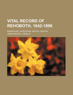 Vital Record of Rehoboth, 1642-1896: Marriages, Intentions, Births, Deaths