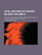 Vital Record of Rhode Island: 1636-1850: First Series: Births, Marriages and Deaths: A Family Register for the People