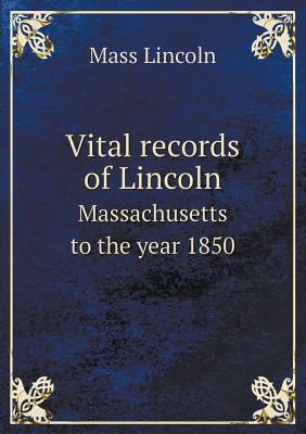 Vital Records of Lincoln Massachusetts to the Year 1850 - Lincoln, Mass