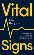 Vital Signs: 20 Ways to Put Whole-Life Discipleship at the Heart of Your Church
