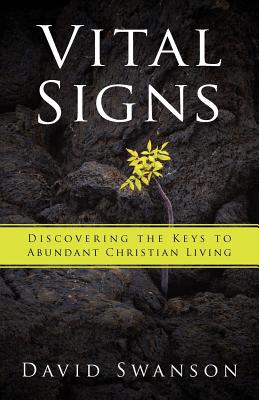 Vital Signs: Discovering the Keys to Abundant Christian Living - Swanson, David