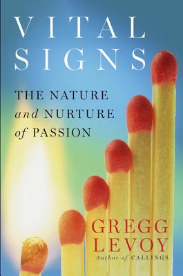 Vital Signs: The Nature and Nurture of Passion - Levoy, Gregg