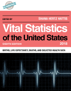 Vital Statistics of the United States 2018: Births, Life Expectancy, Deaths, and Selected Health Data