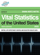 Vital Statistics of the United States 2022: Births, Life Expectancy, Death, and Selected Health Data, Tenth Edition