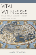 Vital Witnesses: Using Primary Sources in History and Social Studies