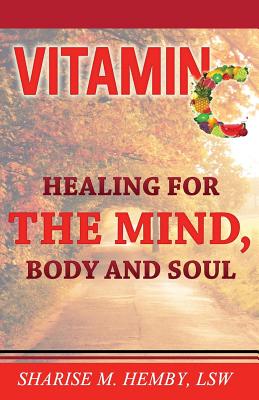 Vitamin C: Healing for the Mind, Body and Soul - Brown, C Nathaniel (Editor), and Hemby, Sharise M