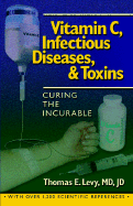 Vitamin C, Infectious Diseases, and Toxins - Levy, Thomas E, M.D., J.D.