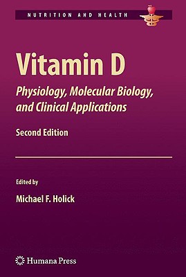 Vitamin D: Physiology, Molecular Biology, and Clinical Applications - Holick, Michael F (Editor)