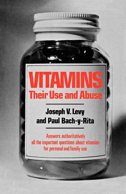 Vitamins: Their Use and Abuse - Levy, Joseph V, and Bach-Y-Rita, Paul