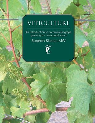 Viticulture: An Introduction to Commercial Grape Growing for Wine Production - Skelton, Stephen